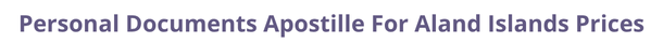 Aland Islands  federal digital document apostille and legalization costs