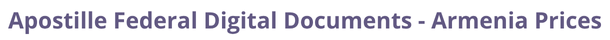 Armenia  federal digital document apostille and legalization costs