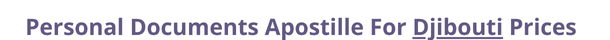 Djibouti  federal digital document apostille and legalization costs