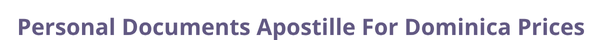 Dominica  federal digital document apostille and legalization costs