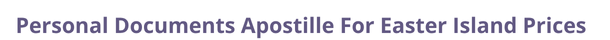 Easter Island  federal digital document apostille and legalization costs
