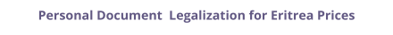Eritrea personal documents legalization and authentication prices