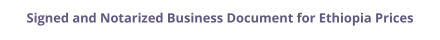 Ethiopia signed and notarized business document with legalization prices
