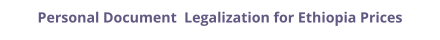 Ethiopia personal documents legalization and authentication prices