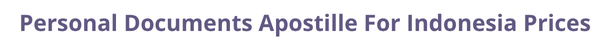 Indonesia  federal digital document apostille and legalization costs