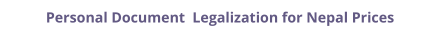 Nepal personal documents legalization and authentication prices