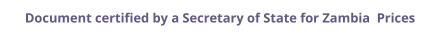Zambia Secretary of State certified documents and legalization prices